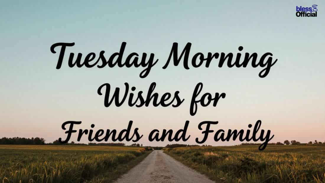 Tuesday Morning Wishes for Friends and Family