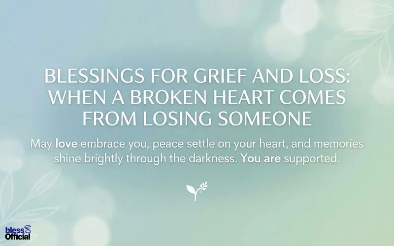 Blessings for Grief and Loss: When a Broken Heart Comes From Losing Someone