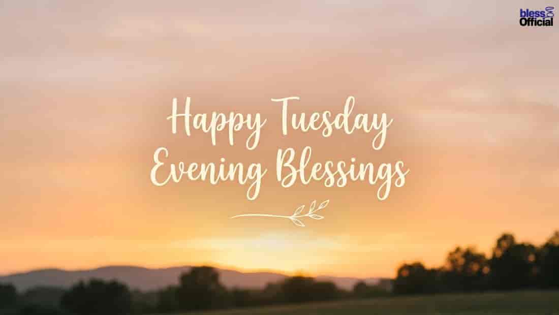 Happy Tuesday Evening Blessings