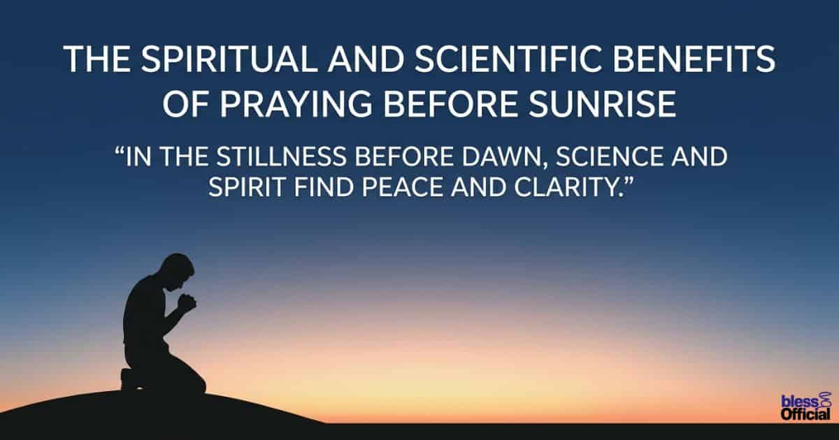 The Spiritual and Scientific Benefits of Praying Before Sunrise