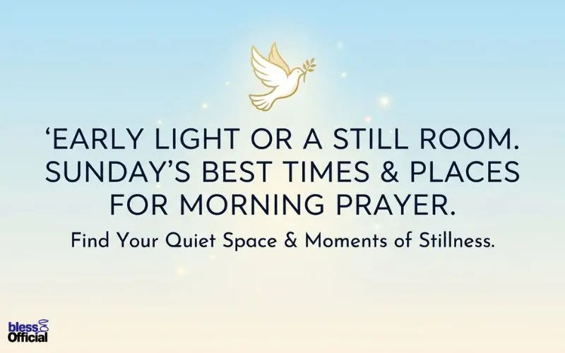 Best Times & Places for Sunday Morning Prayers: Creating Sacred Space