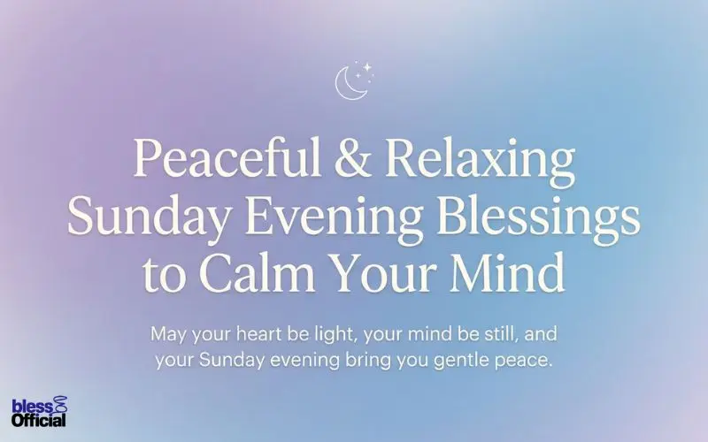 Peaceful & Relaxing Sunday Evening Blessings to Calm Your Mind